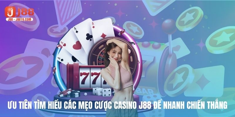 Ưu tiên tìm hiểu các mẹo cược casino J88 để nhanh chiến thắng