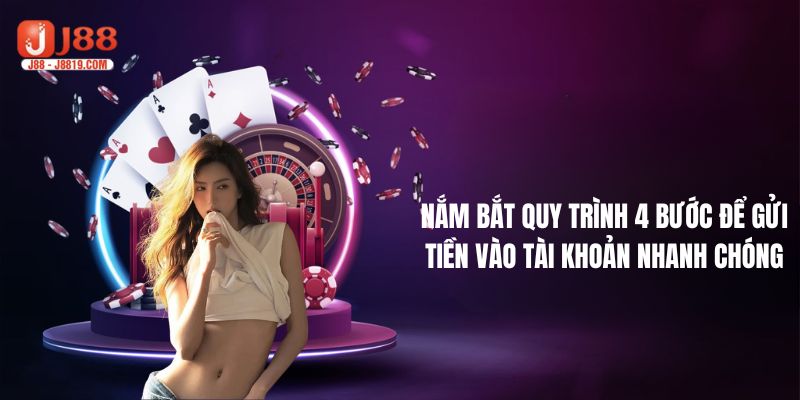 Nắm bắt quy trình 4 bước để gửi tiền vào tài khoản nhanh chóng