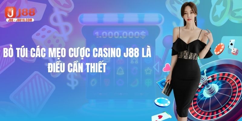 Bỏ túi các mẹo tham gia casino J88 là điều cần thiế