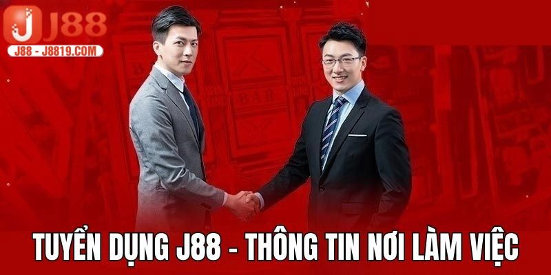 J88 tuyển dụng - Tìm hiểu lý do tại sao chúng tôi cần thêm thành viên