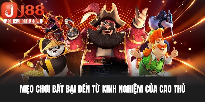 Kinh nghiệm chơi nổ hũ J88 bất bại từ cao thủ lâu năm
